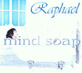 Raphael - Mind Soap